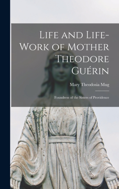Life and Life-work of Mother Theodore Guerin