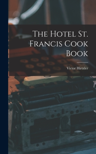 The Hotel St. Francis Cook Book