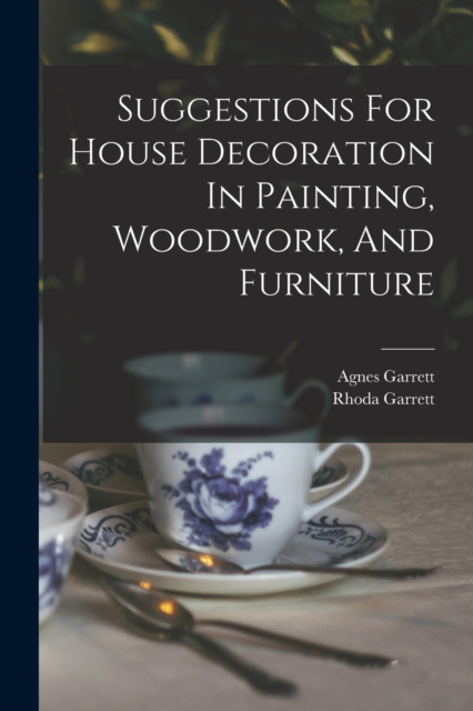 Suggestions For House Decoration In Painting, Woodwork, And Furniture