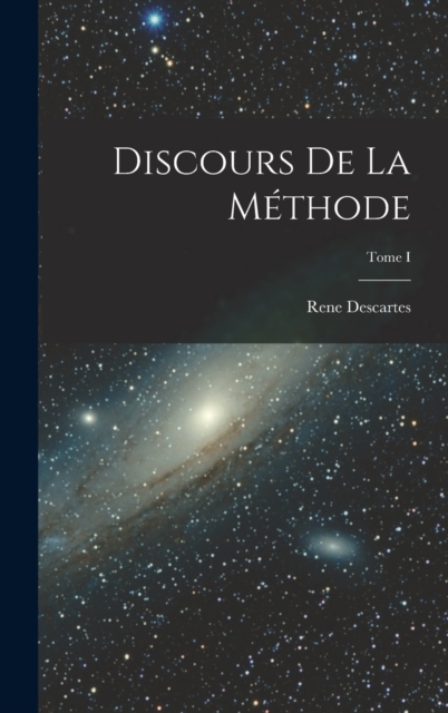 Discours de la Methode; Tome I
