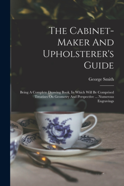 The Cabinet-maker And Upholsterer's Guide