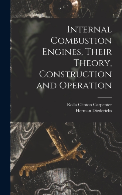 Internal Combustion Engines, Their Theory, Construction and Operation
