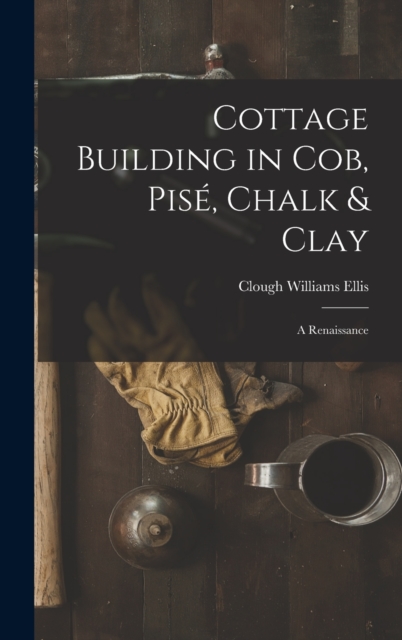 Cottage Building in cob, pise, Chalk & Clay; a Renaissance