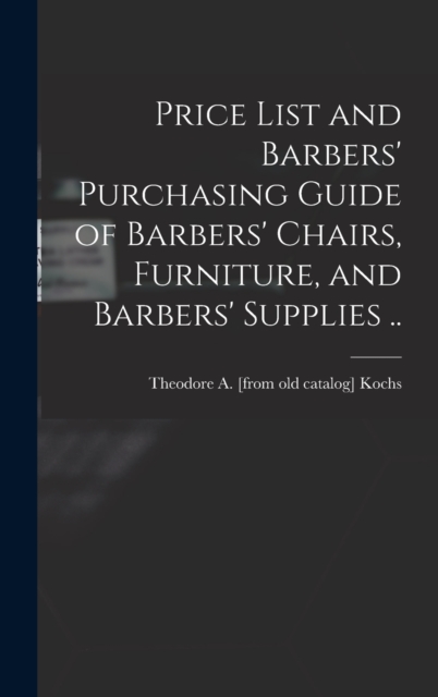 Price List and Barbers' Purchasing Guide of Barbers' Chairs, Furniture, and Barbers' Supplies ..