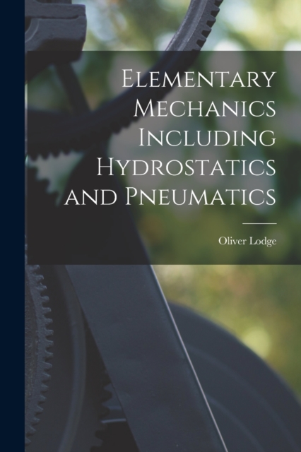Elementary Mechanics Including Hydrostatics and Pneumatics