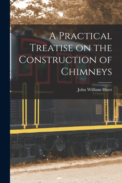 A Practical Treatise on the Construction of Chimneys