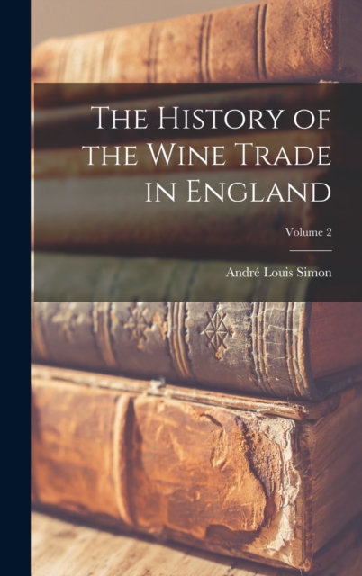 The History of the Wine Trade in England; Volume 2