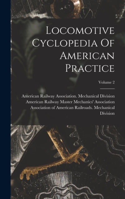 Locomotive Cyclopedia Of American Practice; Volume 2