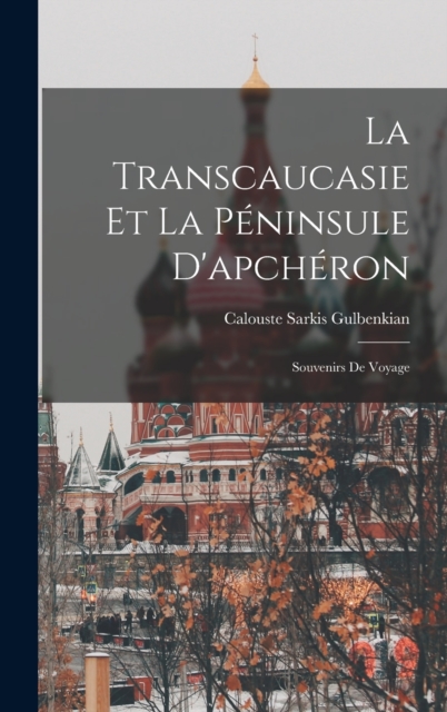 La Transcaucasie Et La Peninsule D'apcheron