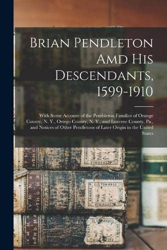 Brian Pendleton Amd His Descendants, 1599-1910