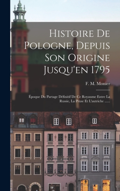 Histoire De Pologne, Depuis Son Origine Jusqu'en 1795