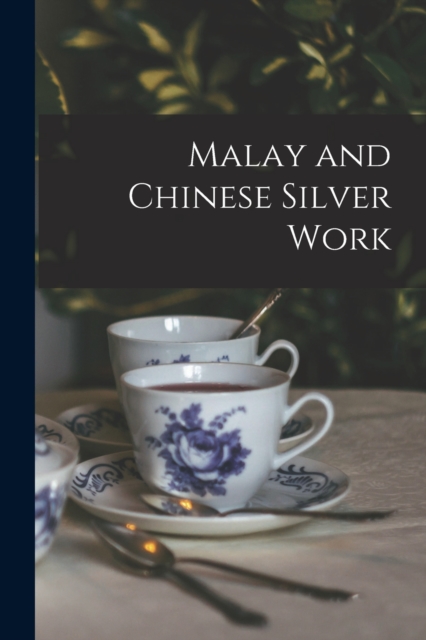 Malay and Chinese Silver Work