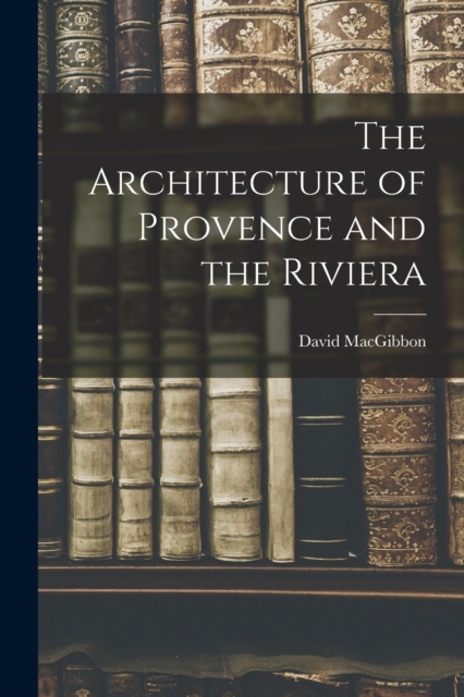 The Architecture of Provence and the Riviera
