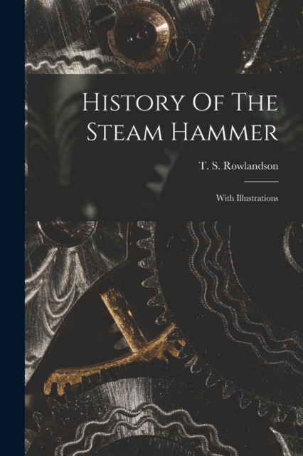 History Of The Steam Hammer