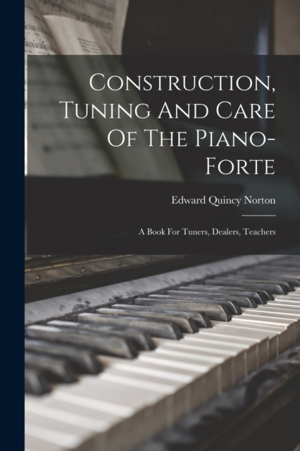 Construction, Tuning And Care Of The Piano-forte