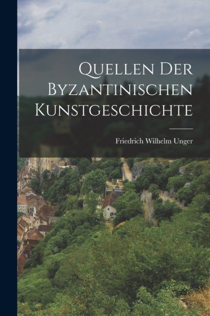 Quellen der Byzantinischen Kunstgeschichte