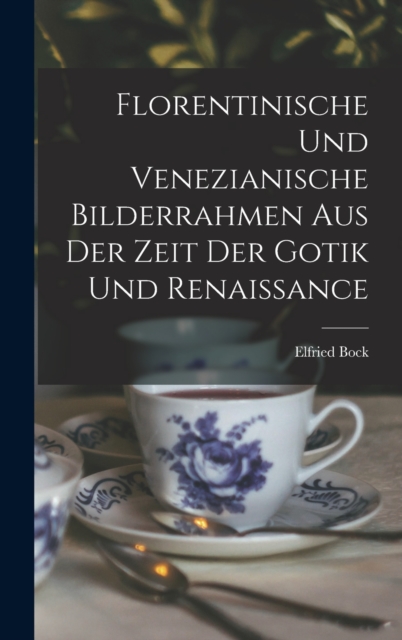 Florentinische und Venezianische Bilderrahmen aus der Zeit der Gotik und Renaissance