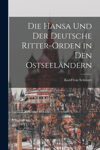 Die Hansa und der Deutsche Ritter-Orden in den Ostseelandern