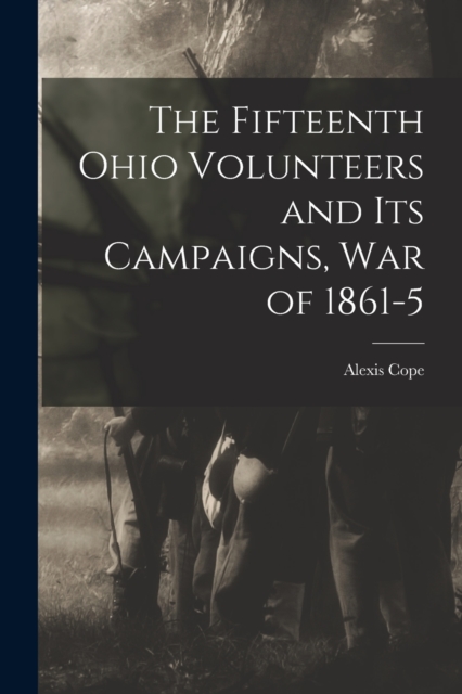 The Fifteenth Ohio Volunteers and its Campaigns, war of 1861-5