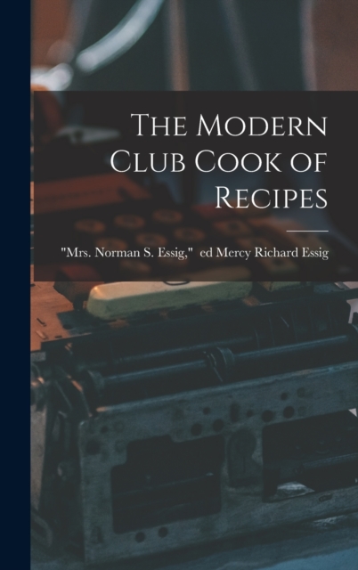 The Modern Club Cook of Recipes