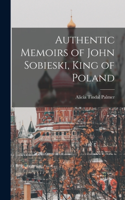 Authentic Memoirs of John Sobieski, King of Poland