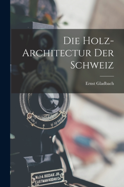 Die Holz-Architectur Der Schweiz