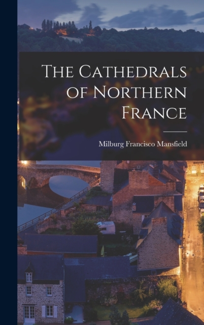 The Cathedrals of Northern France