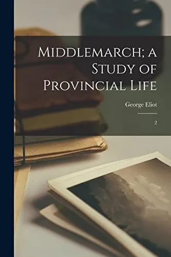 Middlemarch; a Study of Provincial Life