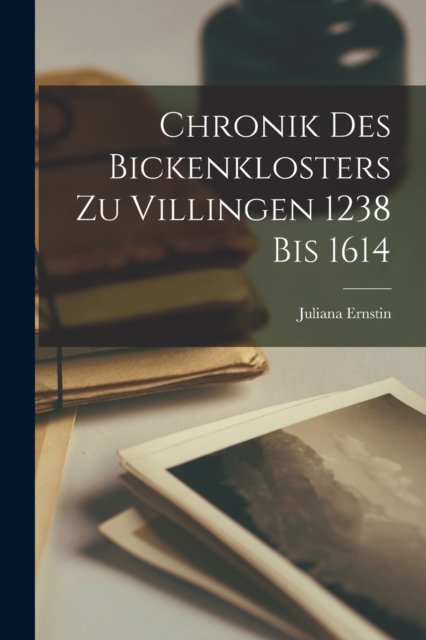 Chronik des Bickenklosters zu Villingen 1238 bis 1614