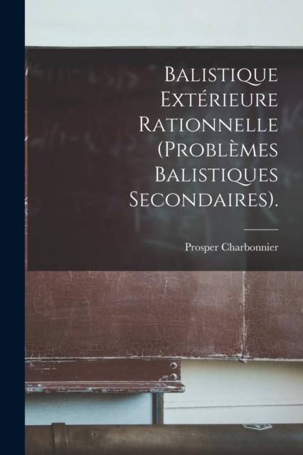 Balistique Exterieure Rationnelle (Problemes Balistiques Secondaires).