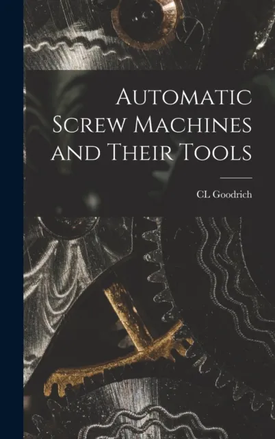 Automatic Screw Machines and Their Tools