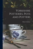 Yorkshire Potteries, Pots and Potters
