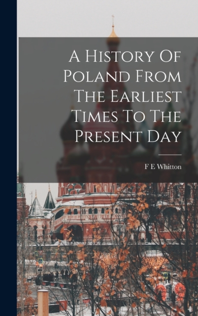 A History Of Poland From The Earliest Times To The Present Day