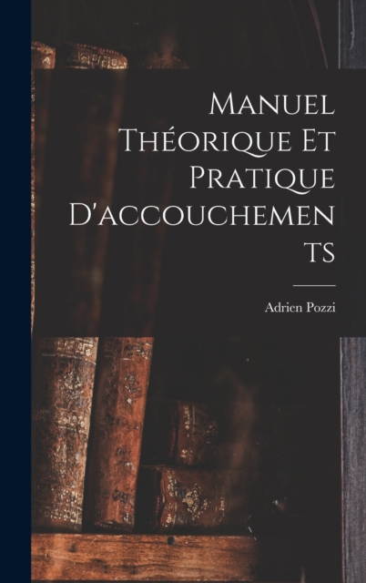 Manuel Theorique Et Pratique D'accouchements