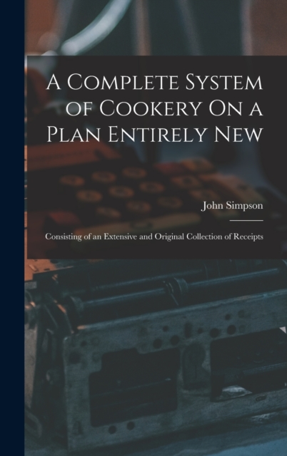 A Complete System of Cookery On a Plan Entirely New