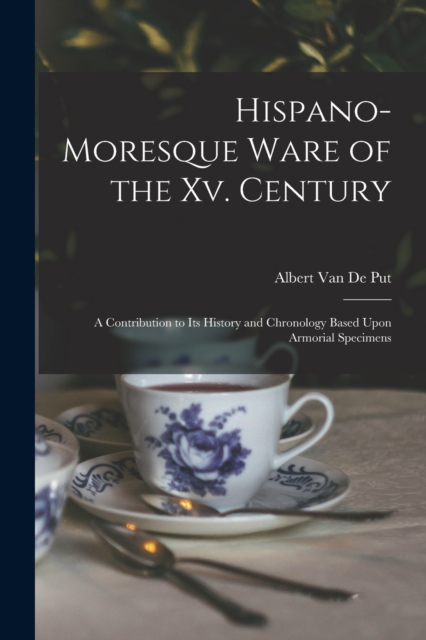 Hispano-Moresque Ware of the Xv. Century