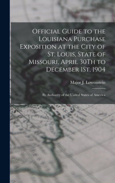 Official Guide to the Louisiana Purchase Exposition at the City of St. Louis, State of Missouri, April 30Th to December 1St, 1904