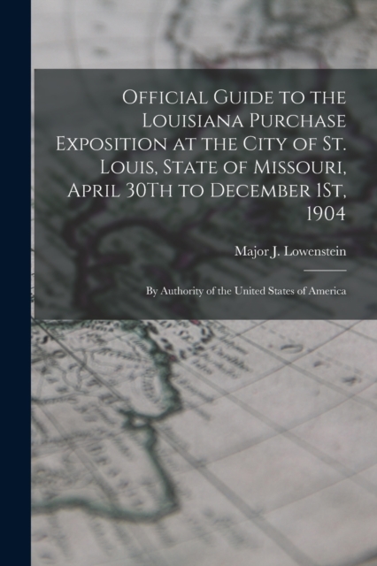 Official Guide to the Louisiana Purchase Exposition at the City of St. Louis, State of Missouri, April 30Th to December 1St, 1904