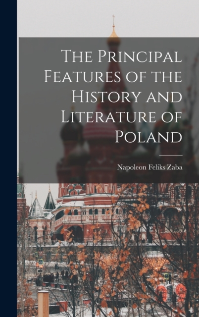 The Principal Features of the History and Literature of Poland
