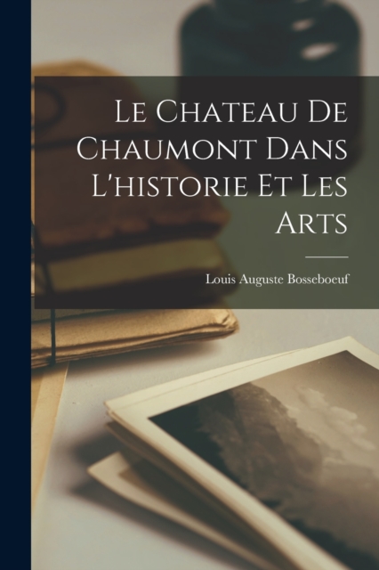 Le Chateau De Chaumont Dans L'historie Et Les Arts