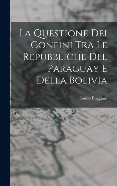 La Questione Dei Confini Tra Le Repubbliche Del Paraguay E Della Bolivia