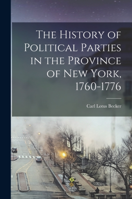 The History of Political Parties in the Province of New York, 1760-1776