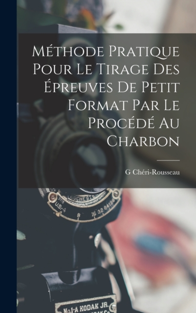 Methode Pratique Pour Le Tirage Des Epreuves De Petit Format Par Le Procede Au Charbon