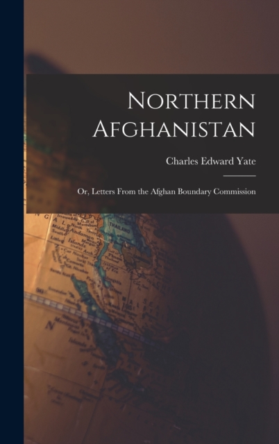 Northern Afghanistan; or, Letters From the Afghan Boundary Commission