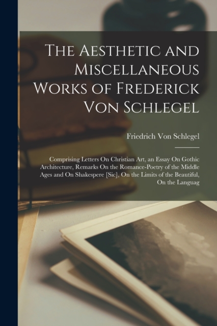 The Aesthetic and Miscellaneous Works of Frederick Von Schlegel