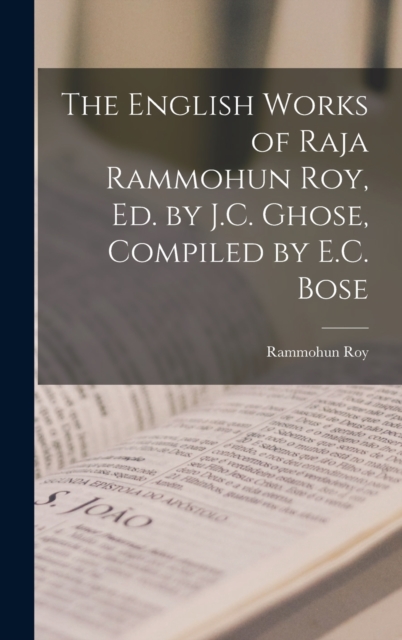 The English Works of Raja Rammohun Roy, Ed. by J.C. Ghose, Compiled by E.C. Bose