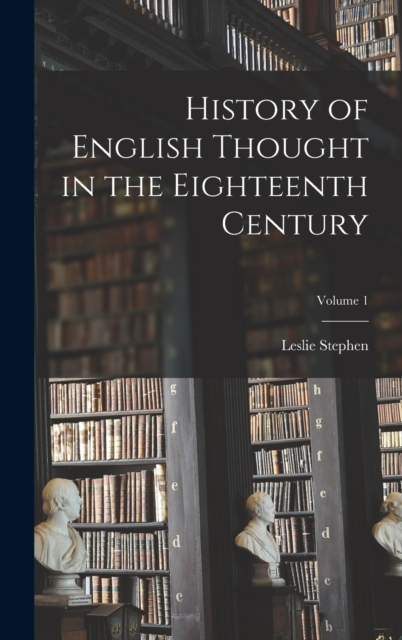History of English Thought in the Eighteenth Century; Volume 1