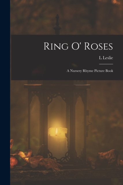 Ring o' Roses; a Nursery Rhyme Picture Book