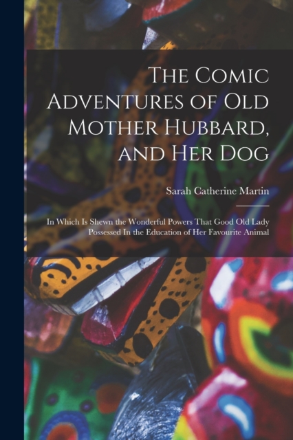 The Comic Adventures of Old Mother Hubbard, and her Dog