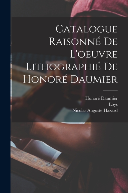 Catalogue raisonné de l'oeuvre lithographié de Honoré Daumier